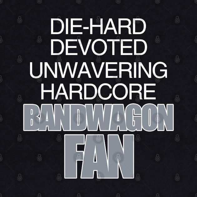 Die Hard Devoted Unwavering Hardcore Bandwagon Fan - Silver by Swagazon